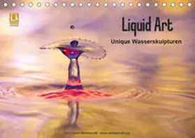 Nimmervoll |  Liquid Art - Unique Wasserskulpturen (Tischkalender 2019 DIN A5 quer) | Sonstiges |  Sack Fachmedien