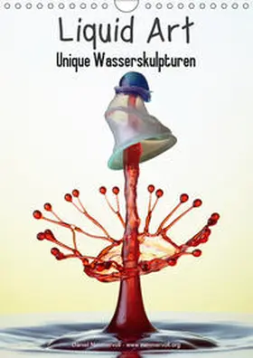 Nimmervoll |  Liquid Art - Unique Wasserskulpturen (Wandkalender 2019 DIN A4 hoch) | Sonstiges |  Sack Fachmedien