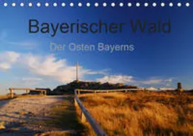 Eickhoff |  Bayerischer Wald - der Osten Bayerns (Tischkalender 2019 DIN A5 quer) | Sonstiges |  Sack Fachmedien