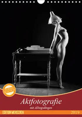 Geiser |  Aktfotografie mit Alltagsdingen (Wandkalender 2019 DIN A4 hoch) | Sonstiges |  Sack Fachmedien