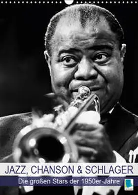 Calvendo / CALVENDO | Jazz, Chanson und Schlager - die großen Stars der 1950er-Jahre (Wandkalender 2019 DIN A3 hoch) | Sonstiges | 978-3-669-70428-1 | www.sack.de