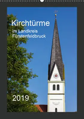 Bogumil |  Kirchtürme im Landkreis Fürstenfeldbruck (Wandkalender 2019 DIN A2 hoch) | Sonstiges |  Sack Fachmedien