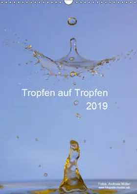 Müller |  Tropfen auf Tropfen (Wandkalender 2019 DIN A3 hoch) | Sonstiges |  Sack Fachmedien