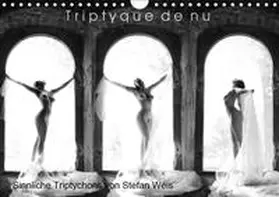 Weis |  Triptyque de nu - Sinnliche Tryptichons (Wandkalender 2019 DIN A4 quer) | Sonstiges |  Sack Fachmedien