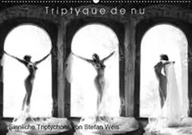 Weis |  Triptyque de nu - Sinnliche Tryptichons (Wandkalender 2019 DIN A2 quer) | Sonstiges |  Sack Fachmedien