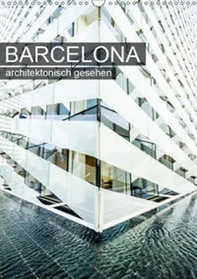 Grossbauer |  Barcelona, architektonisch gesehen (Wandkalender 2019 DIN A3 hoch) | Sonstiges |  Sack Fachmedien