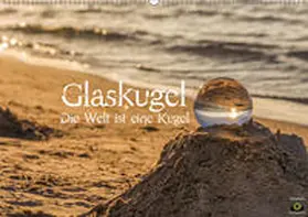 Photography |  Glaskugel, Die Welt ist eine Kugel (Wandkalender 2019 DIN A2 quer) | Sonstiges |  Sack Fachmedien