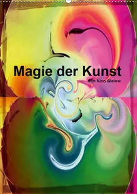 Bielow |  Magie der Kunst von Nico Bielow (Wandkalender 2019 DIN A2 hoch) | Sonstiges |  Sack Fachmedien