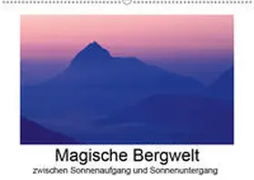 Aigner |  Magische Bergwelt, zwischen Sonnenaufgang und Sonnenuntergang (Wandkalender 2019 DIN A2 quer) | Sonstiges |  Sack Fachmedien