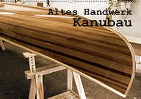 Schilling |  Altes Handwerk: Kanubau (Wandkalender 2019 DIN A2 quer) | Sonstiges |  Sack Fachmedien