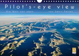 Feiner |  Pilot's-eye view - Die Welt von oben (Wandkalender 2019 DIN A4 quer) | Sonstiges |  Sack Fachmedien