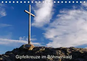 Eickhoff |  Gipfelkreuze im Böhmerwald (Tischkalender 2019 DIN A5 quer) | Sonstiges |  Sack Fachmedien