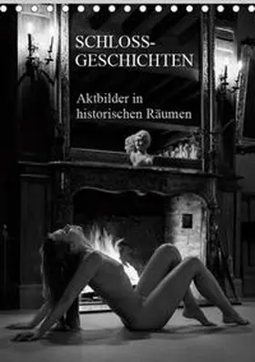Zurmühle |  Schlossgeschichten - Aktbilder in historischen Räumen (Tischkalender 2019 DIN A5 hoch) | Sonstiges |  Sack Fachmedien
