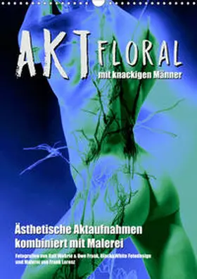 Wehrle & Uwe Frank |  Aktfloral (Wandkalender 2020 DIN A3 hoch) | Sonstiges |  Sack Fachmedien