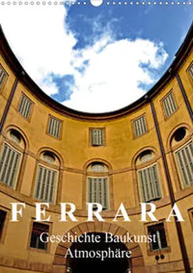J. Richtsteig |  Ferrara - Geschichte, Baukunst, Atmosphäre (Wandkalender 2020 DIN A3 hoch) | Sonstiges |  Sack Fachmedien