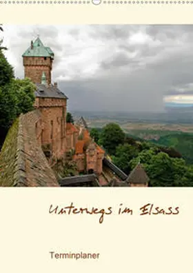 Schmidt |  Unterwegs im Elsass - Terminplaner (Wandkalender 2020 DIN A2 hoch) | Sonstiges |  Sack Fachmedien
