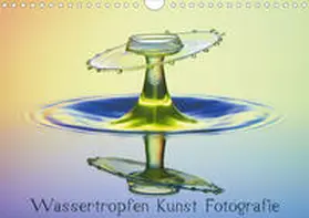Nimmervoll |  Wassertropfen Kunst Fotografie (Wandkalender 2020 DIN A4 quer) | Sonstiges |  Sack Fachmedien
