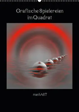 Manhart / manhART |  Grafische Spielereien im Quadrat (Wandkalender 2020 DIN A2 hoch) | Sonstiges |  Sack Fachmedien