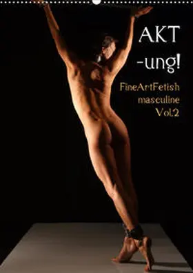 Nudio |  AKT-ung! FineArtFetish masculine Vol.2 (Wandkalender 2020 DIN A2 hoch) | Sonstiges |  Sack Fachmedien