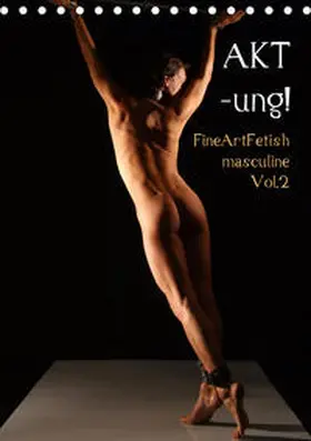 Nudio |  AKT-ung! FineArtFetish masculine Vol.2 (Tischkalender 2020 DIN A5 hoch) | Sonstiges |  Sack Fachmedien