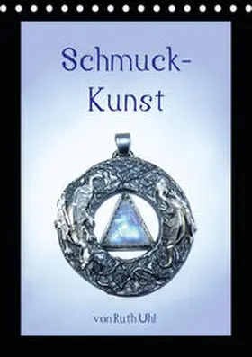 Uhl / und Künstlerin |  Schmuck-Kunst von Ruth Uhl (Tischkalender 2020 DIN A5 hoch) | Sonstiges |  Sack Fachmedien