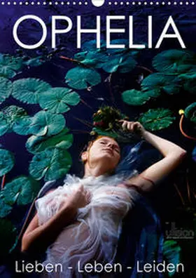 Allgaier (Ullision) |  Ophelia, Lieben - Leben - Leiden (Wandkalender 2020 DIN A3 hoch) | Sonstiges |  Sack Fachmedien