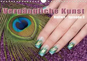 Hähnel |  Vergängliche Kunst - Nailart Episode 2 (Wandkalender 2020 DIN A4 quer) | Sonstiges |  Sack Fachmedien