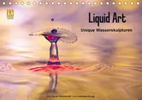 Nimmervoll |  Liquid Art - Unique Wasserskulpturen (Tischkalender 2020 DIN A5 quer) | Sonstiges |  Sack Fachmedien