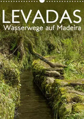 Gimpel |  Levadas - Wasserwege auf Madeira (Wandkalender 2020 DIN A3 hoch) | Sonstiges |  Sack Fachmedien