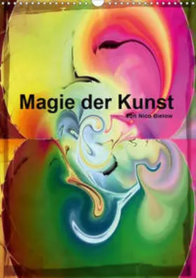Bielow |  Magie der Kunst von Nico Bielow (Wandkalender 2020 DIN A3 hoch) | Sonstiges |  Sack Fachmedien