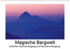 Aigner |  Magische Bergwelt, zwischen Sonnenaufgang und Sonnenuntergang (Wandkalender 2020 DIN A2 quer) | Sonstiges |  Sack Fachmedien