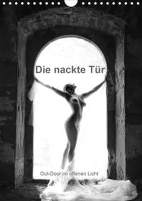 Weis |  Die nackte Tür - Out-Door Akt im offenen Licht (Wandkalender 2020 DIN A4 hoch) | Sonstiges |  Sack Fachmedien