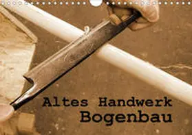 Schilling |  Altes Handwerk: Bogenbau (Wandkalender 2020 DIN A4 quer) | Sonstiges |  Sack Fachmedien