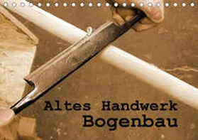 Schilling |  Altes Handwerk: Bogenbau (Tischkalender 2020 DIN A5 quer) | Sonstiges |  Sack Fachmedien
