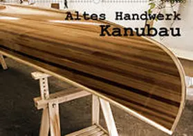 Schilling |  Altes Handwerk: Kanubau (Wandkalender 2020 DIN A2 quer) | Sonstiges |  Sack Fachmedien