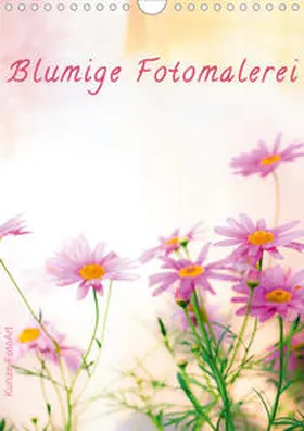 Kunze |  Blumige Fotomalerei (Wandkalender 2020 DIN A4 hoch) | Sonstiges |  Sack Fachmedien