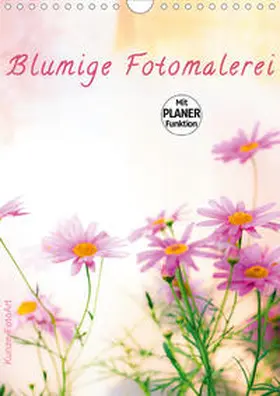 Kunze |  Blumige Fotomalerei (Wandkalender 2020 DIN A4 hoch) | Sonstiges |  Sack Fachmedien
