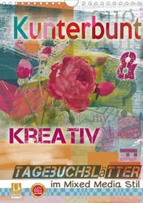 B-B Müller |  Kunterbunt und kreativ: Tagebuchblätter im mixed media Stil (Wandkalender 2020 DIN A4 hoch) | Sonstiges |  Sack Fachmedien