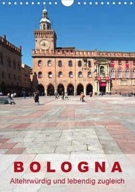 J. Richtsteig |  Bologna, altehrwürdig und lebendig zugleich (Wandkalender 2020 DIN A4 hoch) | Sonstiges |  Sack Fachmedien