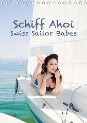 Küffer Photography |  Schiff Ahoi - Swiss Sailor BabesCH-Version  (Tischkalender 2020 DIN A5 hoch) | Sonstiges |  Sack Fachmedien