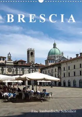 J. Richtsteig |  Brescia, eine lombardische Schönheit (Wandkalender 2020 DIN A3 hoch) | Sonstiges |  Sack Fachmedien