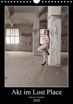 W. Lambrecht |  Akt im Lost Place (Wandkalender 2020 DIN A4 hoch) | Sonstiges |  Sack Fachmedien