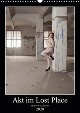 W. Lambrecht |  Akt im Lost Place (Wandkalender 2020 DIN A3 hoch) | Sonstiges |  Sack Fachmedien