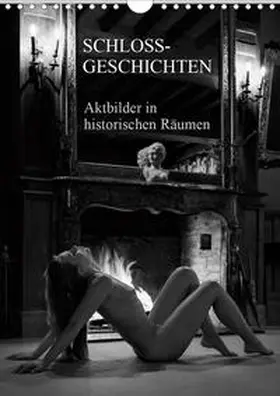 Zurmühle |  Schlossgeschichten - Aktbilder in historischen Räumen (Wandkalender 2020 DIN A4 hoch) | Sonstiges |  Sack Fachmedien