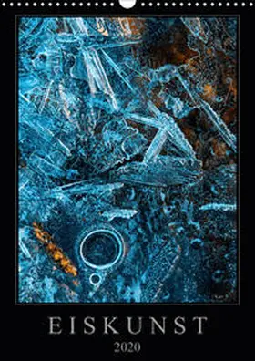Worm |  Eiskunst (Wandkalender 2020 DIN A3 hoch) | Sonstiges |  Sack Fachmedien