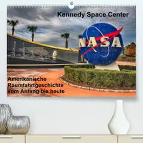 Eberschulz |  Kennedy Space Center(Premium, hochwertiger DIN A2 Wandkalender 2020, Kunstdruck in Hochglanz) | Sonstiges |  Sack Fachmedien