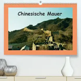 Schneller |  Chinesische Mauer(Premium, hochwertiger DIN A2 Wandkalender 2020, Kunstdruck in Hochglanz) | Sonstiges |  Sack Fachmedien