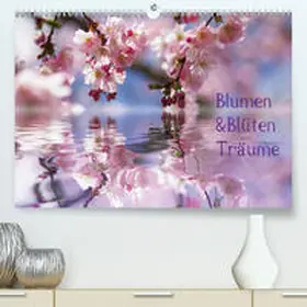N |  Blumen & Blüten Träume(Premium, hochwertiger DIN A2 Wandkalender 2020, Kunstdruck in Hochglanz) | Sonstiges |  Sack Fachmedien