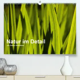 Grossbauer |  Natur im Detail(Premium, hochwertiger DIN A2 Wandkalender 2020, Kunstdruck in Hochglanz) | Sonstiges |  Sack Fachmedien
