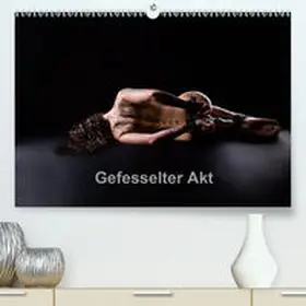 Bradel |  Gefesselter Akt(Premium, hochwertiger DIN A2 Wandkalender 2020, Kunstdruck in Hochglanz) | Sonstiges |  Sack Fachmedien